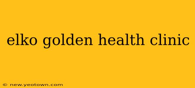 elko golden health clinic