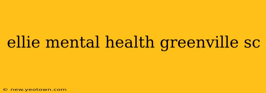 ellie mental health greenville sc