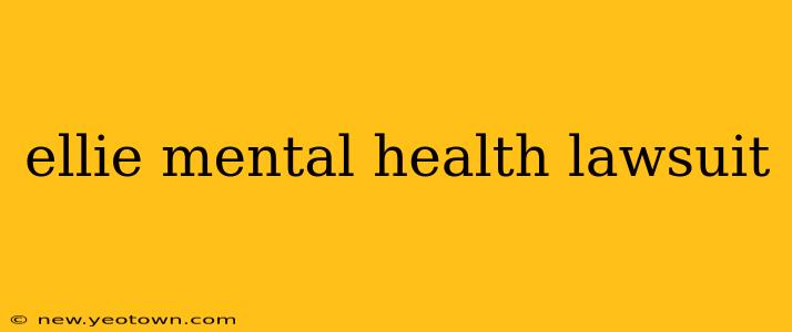 ellie mental health lawsuit