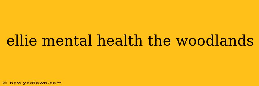 ellie mental health the woodlands