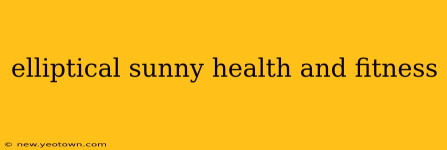 elliptical sunny health and fitness