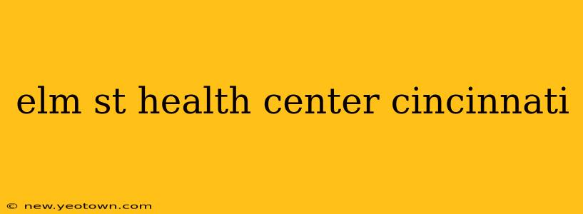 elm st health center cincinnati