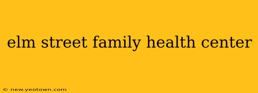 elm street family health center