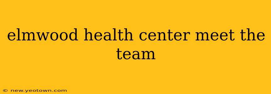 elmwood health center meet the team