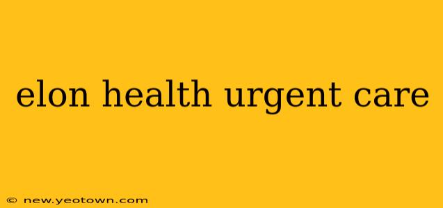 elon health urgent care