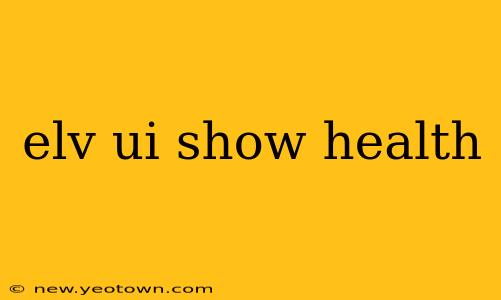 elv ui show health