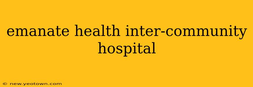 emanate health inter-community hospital