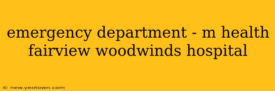 emergency department - m health fairview woodwinds hospital