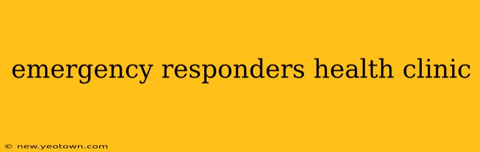 emergency responders health clinic