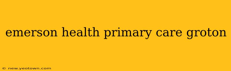 emerson health primary care groton