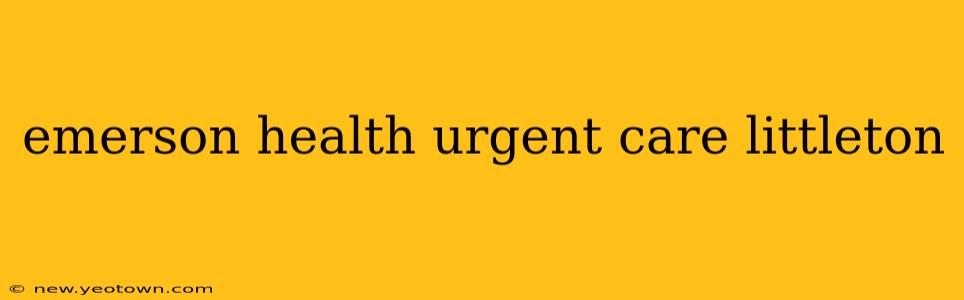 emerson health urgent care littleton