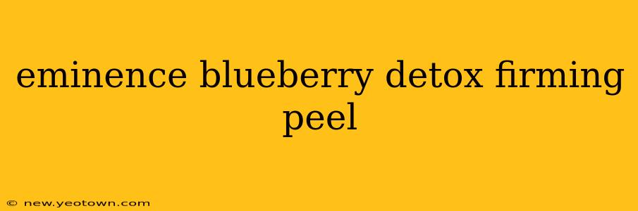 eminence blueberry detox firming peel