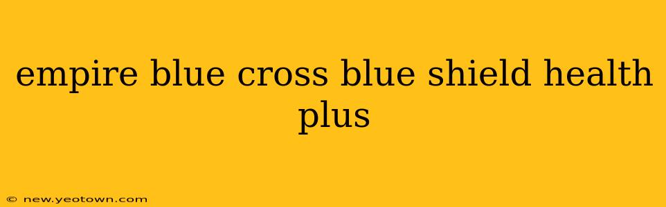 empire blue cross blue shield health plus