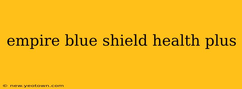 empire blue shield health plus
