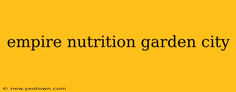 empire nutrition garden city