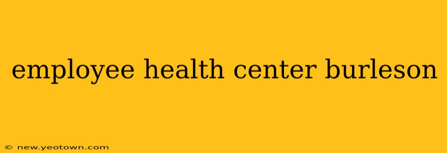 employee health center burleson