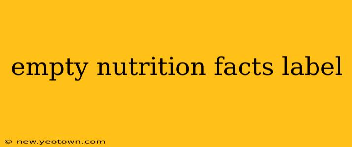 empty nutrition facts label