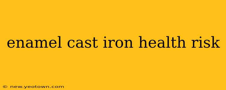 enamel cast iron health risk