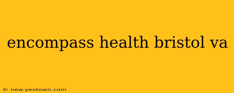 encompass health bristol va
