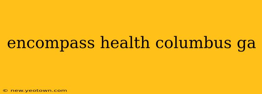 encompass health columbus ga