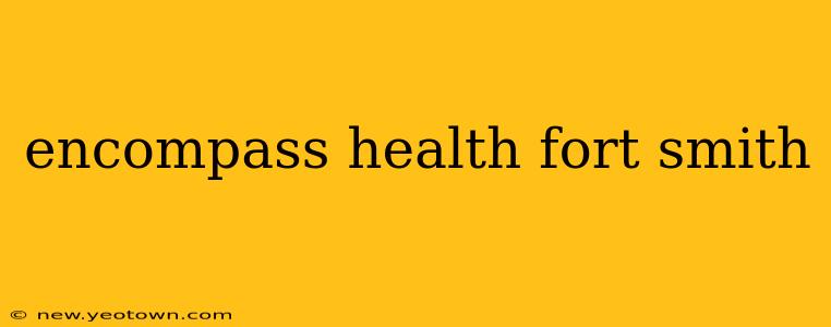 encompass health fort smith