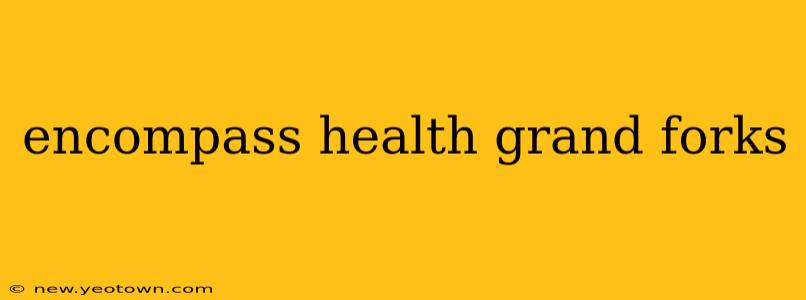 encompass health grand forks