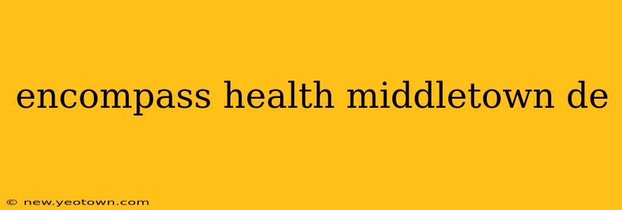 encompass health middletown de