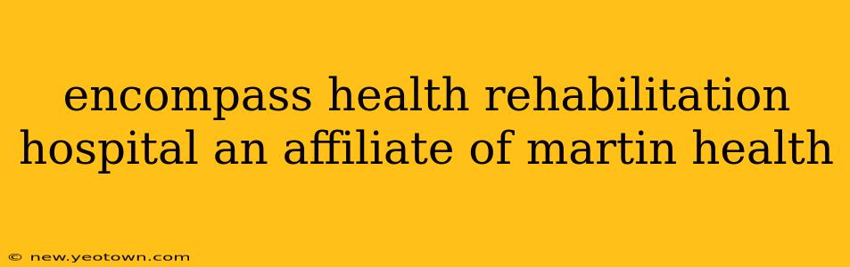 encompass health rehabilitation hospital an affiliate of martin health