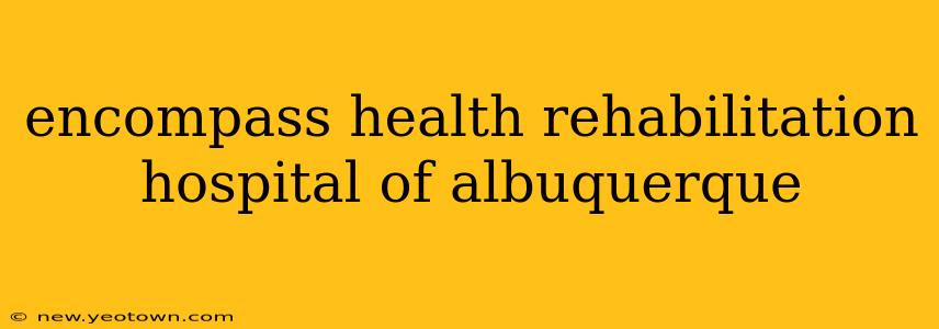 encompass health rehabilitation hospital of albuquerque