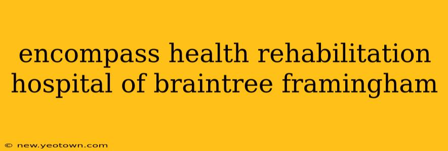 encompass health rehabilitation hospital of braintree framingham