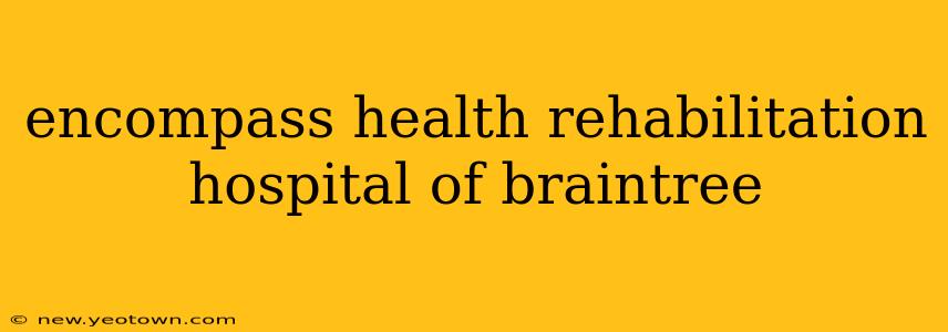 encompass health rehabilitation hospital of braintree