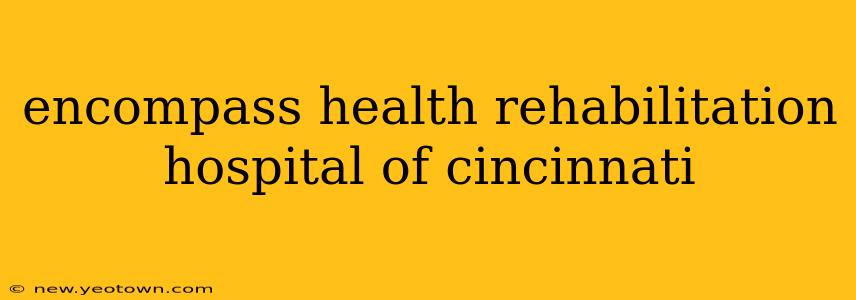 encompass health rehabilitation hospital of cincinnati