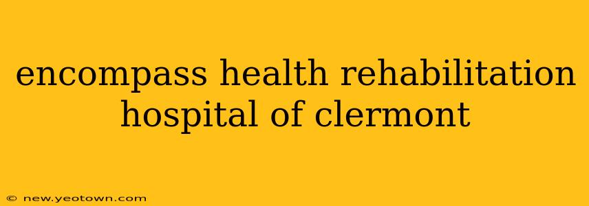 encompass health rehabilitation hospital of clermont