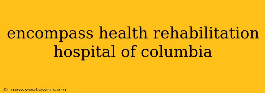 encompass health rehabilitation hospital of columbia