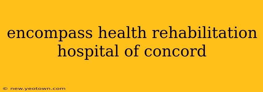 encompass health rehabilitation hospital of concord