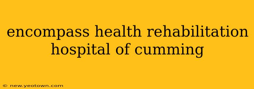 encompass health rehabilitation hospital of cumming