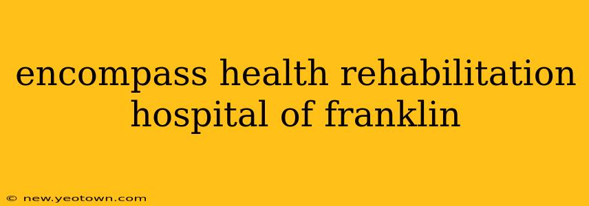 encompass health rehabilitation hospital of franklin