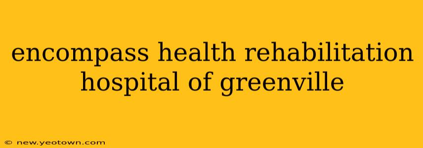 encompass health rehabilitation hospital of greenville