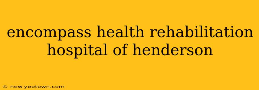 encompass health rehabilitation hospital of henderson
