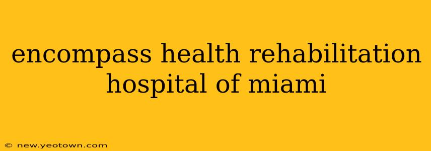 encompass health rehabilitation hospital of miami