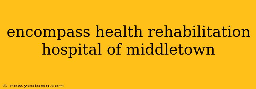 encompass health rehabilitation hospital of middletown