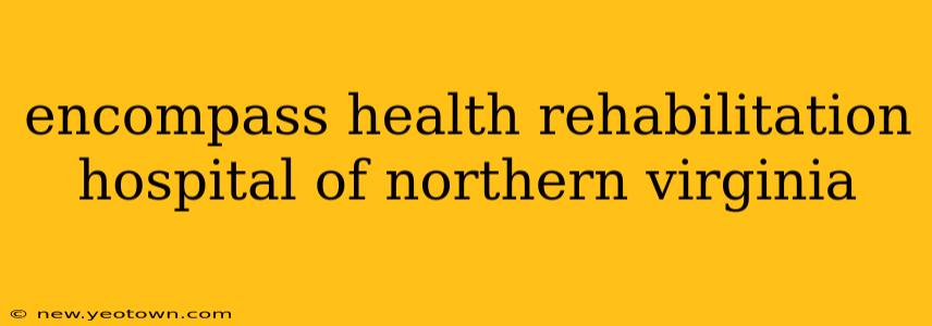 encompass health rehabilitation hospital of northern virginia