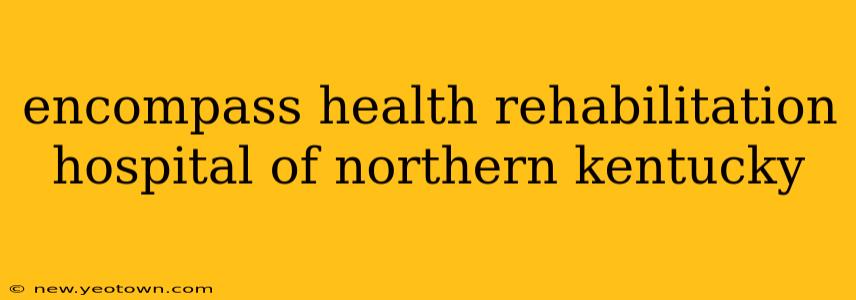 encompass health rehabilitation hospital of northern kentucky