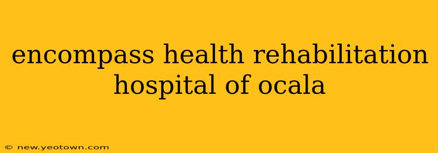 encompass health rehabilitation hospital of ocala