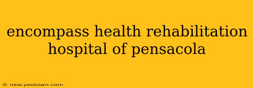 encompass health rehabilitation hospital of pensacola