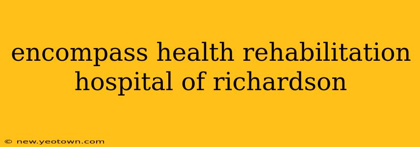 encompass health rehabilitation hospital of richardson