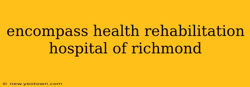 encompass health rehabilitation hospital of richmond