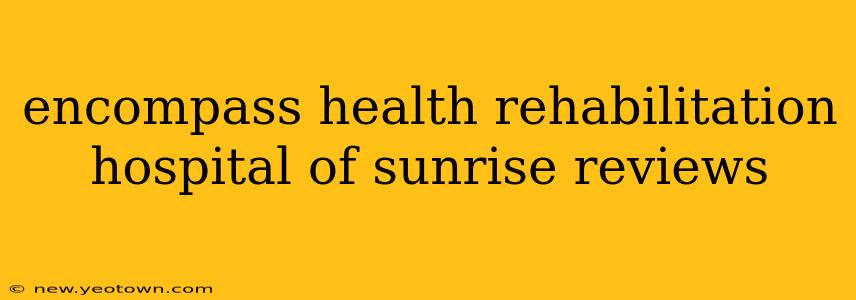encompass health rehabilitation hospital of sunrise reviews