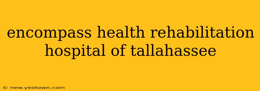 encompass health rehabilitation hospital of tallahassee