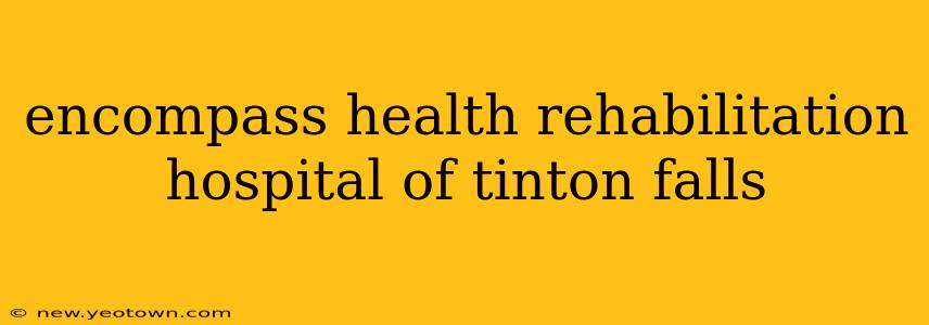 encompass health rehabilitation hospital of tinton falls